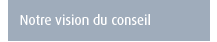 Nos vision du conseil