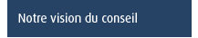 Notre vision du conseil